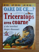 Anticariat: Oare de ce... Triceratops avea coarne si alte intrebari despre dinozauri