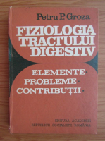 Petru Groza - Fiziologia tractului digestiv. Elemente, probleme, contributii