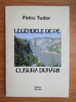 Petru Tudor - Legendele de pe Clisura Dunarii