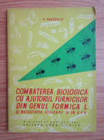 V. Pascovici - Combaterea biologica cu ajutorul furnicilor din genul formica L. si necesitatea utilizarii ei in R. P. R.