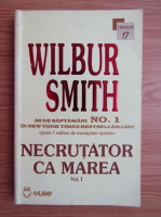Wilbur Smith - Necrutator ca marea (volumul 1)