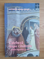 Anticariat: Antonio Maria Sicari - Cateheza despre casatorie