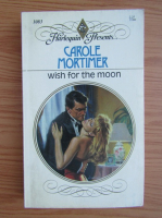 Carole Mortimer - Wish for the moon