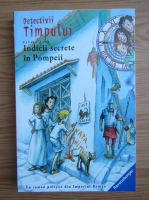Fabian Lenk - Detectivii Timpului, volumul 16. Indicii secrete in Pompeii