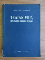 George Lipovan - Traian Vuia, realizatorul zborului mecanic