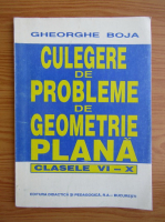 Gheorghe Boja - Culegere  de probleme de geometrie plana. Clasele VI-X, 1995