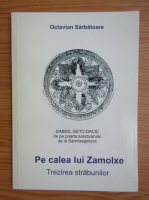 Octavian Sarbatoare - Pe calea lui Zamolxe