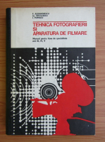 Paul Alexandrescu - Tehnica fotografierii si aparatura de filmare. Manual pentru licee de specialitate ani III, IV, V (1973)