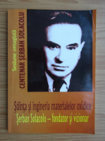 Sesiune omagiala Centenar Serban Solacolu