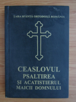 Tara Sfanta Ortodoxa Romania. Ceaslovul psaltirea si acatistierul Maicii Domnului
