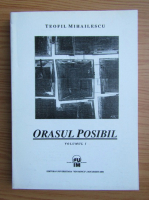 Teofil Mihailescu - Orasul posibil (volumul 1)