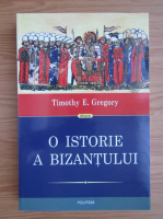 Timothy E. Gregory - O istorie a Bizantului