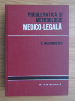 Anticariat: Virgil Dragomirescu - Problematica si metodologie medico-legala