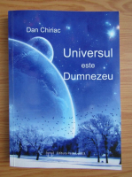 Dan Chiriac - Universul este Dumnezeu