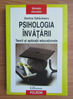 Dorina Salavastru - Psihologia invatarii. Teorii si aplicatii educationale