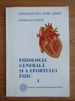 Georgeta Nenciu - Fiziologia generala si a efortului fizic (volumul 1)