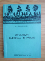 I. P. Gheorghievschi - Operatiuni culturale in padure