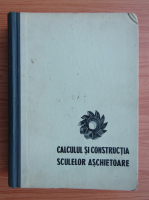 Ion Lazarescu - Calculul si constructia sculelor aschietoare