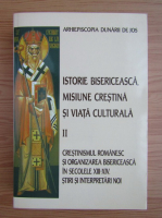 Istorie bisericeasca, misiune crestina si viata culturala, volumul 2. Crestinismul romanesc si organizarea bisericeasca in secolele XIII-XIV 