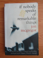 Jon McGregor - If nobody speaks of remarkable things