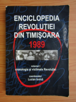 Lucian Ionica - Enciclopedia revolutiei din Timisoara 1989, volumul 1. Cronologia si victimile revolutiei