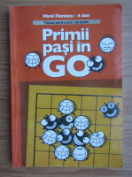 Mirel Florescu - Primii pasi in Go. Manual pentru anul I de studiu