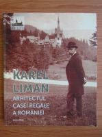 Narcis Dorin Ion - Karel Liman. Arhitectul Casei Regale a Romaniei