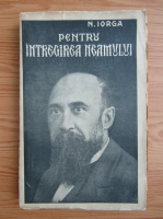 Nicolae Iorga - Pentru intregirea neamului (1925)