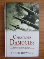 Anticariat: Roger Howard - Operatiunea Damocles. Razboiul secret al Israelului impotriva savantilor lui Hitler, 1951-1967
