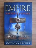 Anthony Riches - Empire fortress of spears