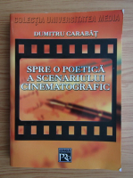Dumitru Carabat - Spre o poetica a scenariului cinematografic