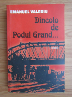 Anticariat: Emanuel Valeriu - Dincolo de Podul Grand...