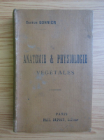 Anticariat: Gaston Bonnier - Anatomie et physiologie vegetales (1890)