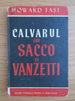 Anticariat: Howard Fast - Calvarul lui Sacco si Vanzetti. O legenda din Noua Anglie