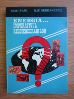 Anticariat: Ioan Bari - Energia... imperativul reconsiderarilor