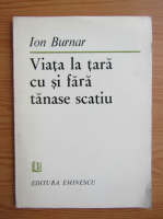 Ion Burnar - Viata la tara cu si fara Tanase Scatiu
