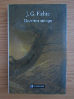 J. G. Fichte - Doctrina stiintei
