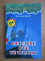 Mary Pope Osborne - Portalul magic, volumul 17. Ultimele ore pe Titanic