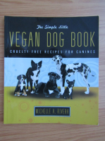 Michelle Rivera - The simple little vegan dog book
