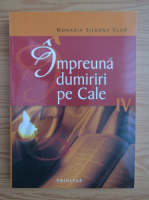 Anticariat: Monahia Siluana Vlad - Impreuna dumiriri pe cale (volumul 4)