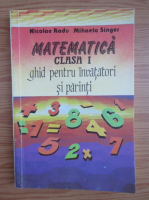Nicolae Radu - Matematica. Clasa I. Ghid pentru invatatori si parinti