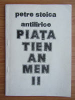Petre Stoica - Antilirice. Piata Tien an men 2