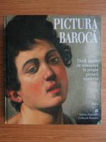 Pictura baroca. Doua secole de minunatii in pragul picturii moderne