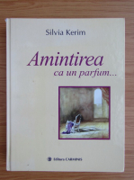 Silvia Kerim - Amintirea ca un parfum...