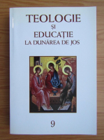 Teologie si educatie in Dunarea de Jos (volumul 9)