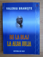 Valeriu Braniste - De la Blaj la Alba Iulia