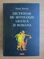 Anna Ferrari - Dictionar de mitologie greaca si romana