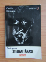 Cecilia Caragea - Dialog cu Stelian Tanase