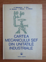 Constantin Barbulescu - Cartea mecanicului sef din unitatile industriale