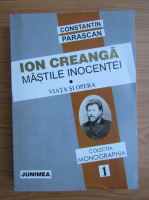 Constantin Parascan - Ion Creanga, mastile inocentei. Viata si opera (volumul 1)